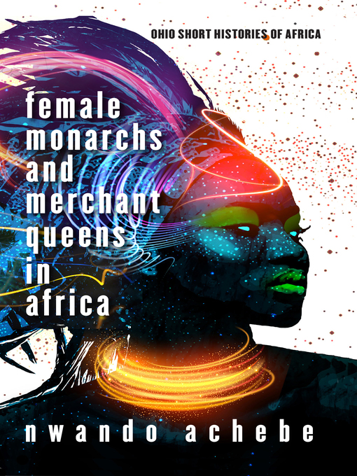 Title details for Female Monarchs and Merchant Queens in Africa by Nwando Achebe - Available